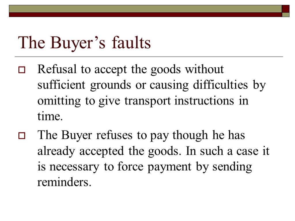 The Buyer’s faults Refusal to accept the goods without sufficient grounds or causing difficulties